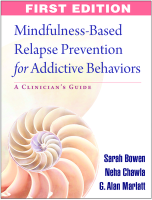 Mindfulness-Based Relapse Prevention for Addictive Behaviors: A Clinician's Guide Cover Image