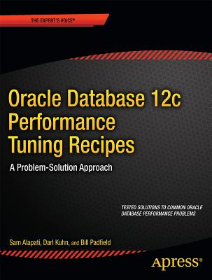 Oracle Database 12c Performance Tuning Recipes: A Problem-Solution Approach (Expert's Voice in Oracle) Cover Image