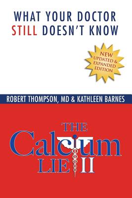 The Calcium Lie II: What Your Doctor Still Doesn't Know By Kathleen Barnes, Robert Thompson MD Cover Image
