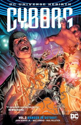 Cyborg Vol. 2: Danger in Detroit (Rebirth) By John Semper, Will Conrad (Illustrator), Paul Pelletier (Illustrator) Cover Image