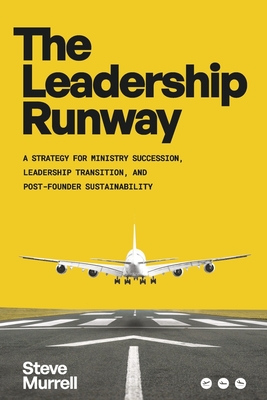 The Leadership Runway: A Strategy for Ministry Succession, Leadership Transition, and Post-Founder Sustainability Cover Image