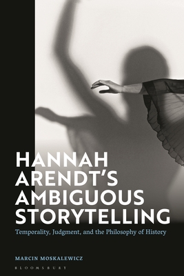 Hannah Arendt's Ambiguous Storytelling: Temporality, Judgment, and the Philosophy of History Cover Image