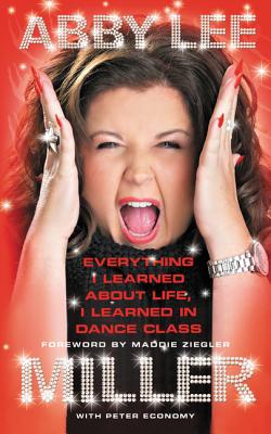 Everything I Learned about Life, I Learned in Dance Class By Abby Lee Miller Cover Image