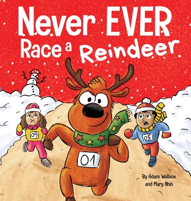 Never EVER Race a Reindeer: A Funny Rhyming, Read Aloud Picture Book Cover Image