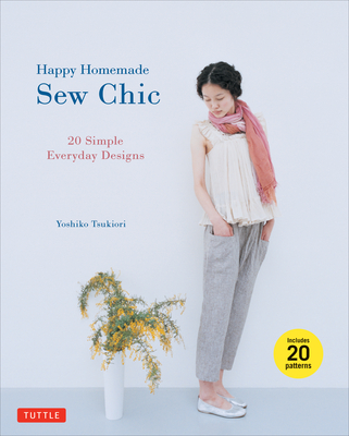 Happy Homemade: Sew Chic: 20 Simple Everyday Designs By Yoshiko Tsukiori Cover Image