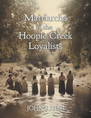 Matriarchs of the Hoople Creek Loyalists By Jillian Sliter (Illustrator), John Sliter Cover Image