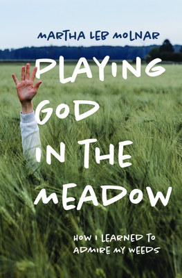 Playing God in the Meadow: How I Learned to Admire My Weeds