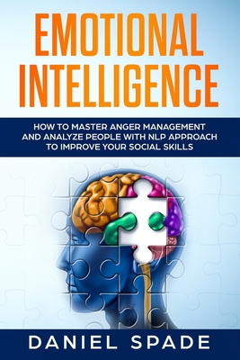 Emotional Intelligence: How to Master Anger Management and Analyze people with NLP Approach to Improve your Social Skills By Daniel Spade Cover Image