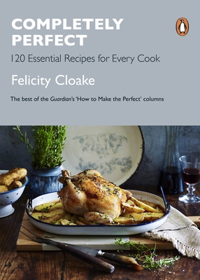 Completely Perfect: 120 Essential Recipes for Every Cook Cover Image