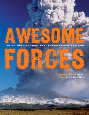 Awesome Forces: The Natural Hazards That Threaten New Zealand By Geoff Hicks (Editor), Hamish Campbell (Editor) Cover Image
