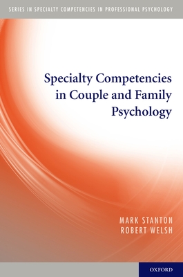 Specialty Competencies in Couple and Family Psychology (Specialty Competencies in Professional Psychology) By Mark Stanton, Robert Welsh Cover Image