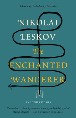 The Enchanted Wanderer: And Other Stories (Vintage Classics) By Nikolai Leskov, Richard Pevear (Translated by), Larissa Volokhonsky (Translated by) Cover Image