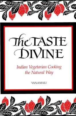 The Taste Divine: Indian Vegetarian Cooking the Natural Way Cover Image