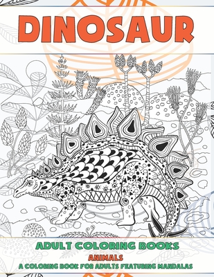 Download Adult Coloring Books A Coloring Book For Adults Featuring Mandalas Animals Dinosaur Paperback Interabang Books