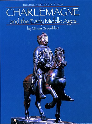 Charlemagne and the Early Middle Ages (Rulers and Their Times) By Miriam Greenblatt Cover Image
