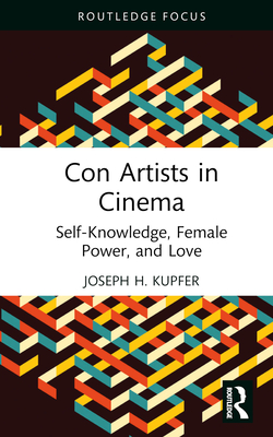 Con Artists in Cinema: Self-Knowledge, Female Power, and Love (Routledge Focus on Film Studies) Cover Image