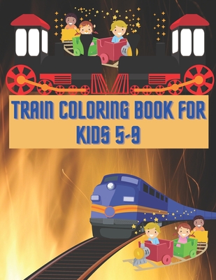 Train Coloring Book For Kids 5-9: Train Coloring Funny Activity Book For Preschooler Boys & Girls