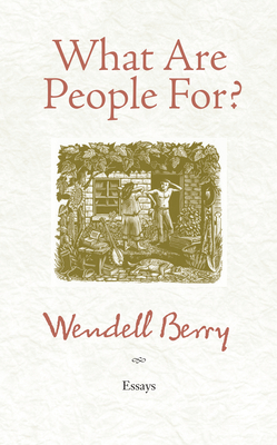 What Are People For?: Essays By Wendell Berry Cover Image