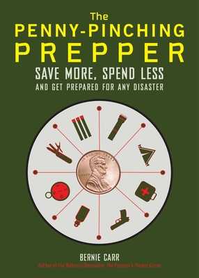 The Penny-Pinching Prepper: Save More, Spend Less and Get Prepared for Any Disaster By Bernie Carr Cover Image