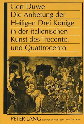 Die Anbetung Der Heiligen Drei Koenige in Der Italienischen Kunst Des Trecento Und Quattrocento Cover Image