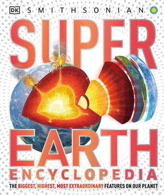 Super Earth Encyclopedia (DK Super Nature Encyclopedias) By DK, Smithsonian Institution (Contributions by) Cover Image