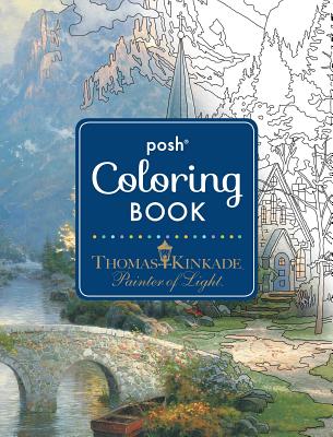 Posh Adult Coloring Book: Thomas Kinkade Designs for Inspiration & Relaxation (Posh Coloring Books) Cover Image