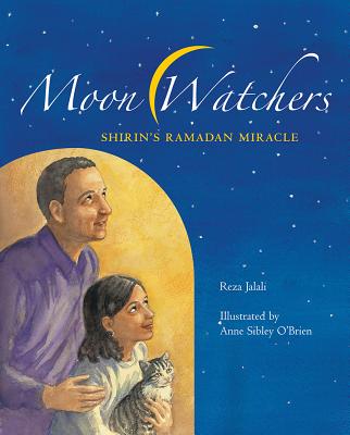 Moon Watchers: Shirin's Ramadan Miracle By Reza Jalali, Anne Sibley O'Brien (Illustrator) Cover Image