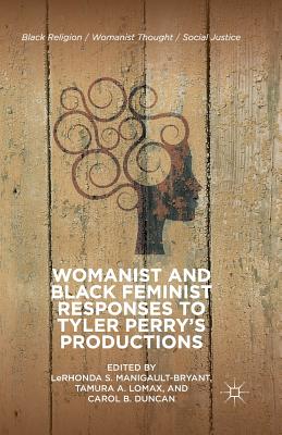 Womanist and Black Feminist Responses to Tyler Perry's Productions (Black Religion/Womanist Thought/Social Justice)