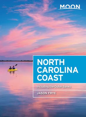 Moon North Carolina Coast: With the Outer Banks (Travel Guide) By Jason Frye Cover Image