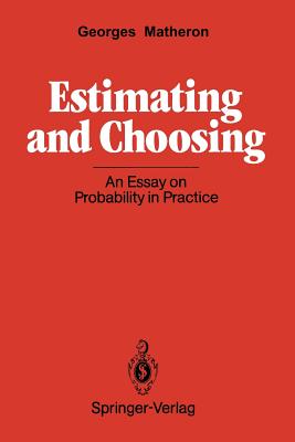 Estimating and Choosing: An Essay on Probability in Practice By A. M. Hasofer (Translator), Georges Matheron Cover Image