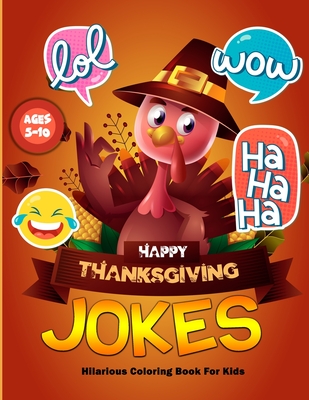 Thanksgiving Jokes Hilarious Coloring Book For Kids Ages 5-10: I Love to Gobble You Up Thanksgiving Laugh out Loud Jokes and Riddles Books For Toddler By Foxy Foxer Cover Image