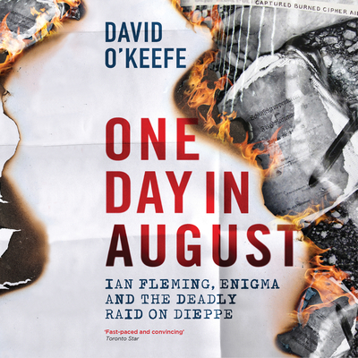 One Day in August: Ian Fleming, Enigma, and the Deadly Raid on Dieppe Cover Image