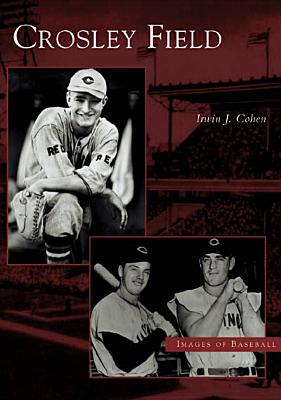Crosley Field (Images of Baseball) By Irwin J. Cohen Cover Image