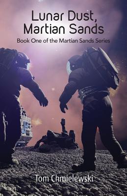 Lunar Dust, Martian Sands By Tom Chmielewski Cover Image