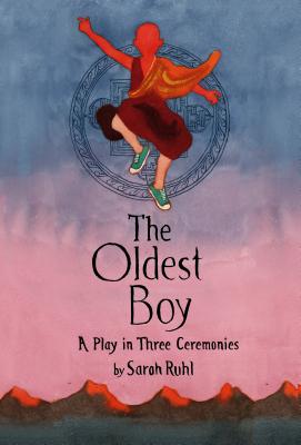 The Oldest Boy: A Play in Three Ceremonies By Sarah Ruhl Cover Image