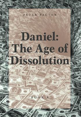 Daniel: The Age of Dissolution By Peter Pactor Cover Image