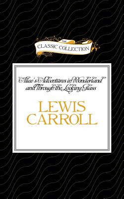 Alice's Adventures in Wonderland and Through the Looking Glass (Classic Collection (Brilliance Audio)) Cover Image