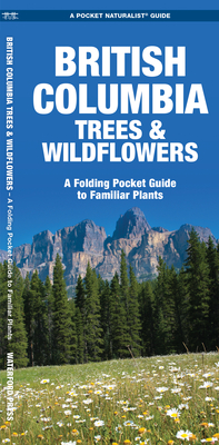 British Columbia Trees & Wildflowers: A Folding Pocket Guide to Familiar Plants (Wildlife and Nature Identification)
