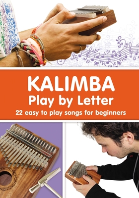 KALIMBA. Play by Letter: 22 easy to play songs for beginners Cover Image