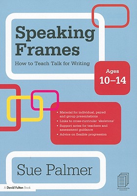 Speaking Frames: How to Teach Talk for Writing: Ages 10-14 (David Fulton Books) Cover Image