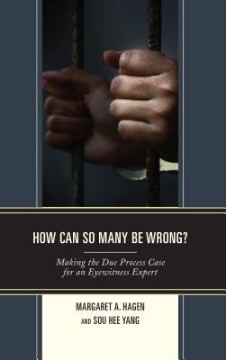 How Can So Many Be Wrong?: Making the Due Process Case for an Eyewitness Expert By Margaret A. Hagen, Sou Hee (Sophie) Yang Cover Image