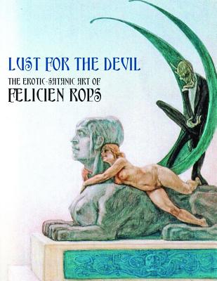 Lust for the Devil: The Erotic-Satanic Art of Felicien Rops By Felicien Rops (Artist), Joris Karl Huysmans (Introduction by) Cover Image