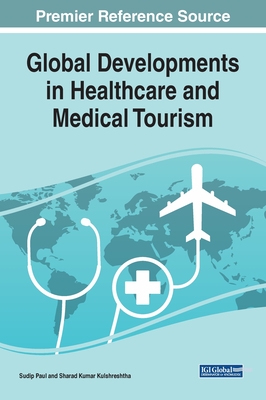 Global Developments in Healthcare and Medical Tourism By Sudip Paul (Editor), Sharad Kumar Kulshreshtha (Editor) Cover Image