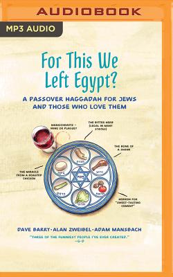 For This We Left Egypt?: A Passover Haggadah for Jews and Those Who Love Them By Dave Barry, Alan Zweibel, Adam Mansbach Cover Image