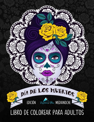 Dia De Los Muertos Libro De Colorear Para Adultos: Edición medianoche: Calaveras de azúcar By Papeterie Bleu Cover Image