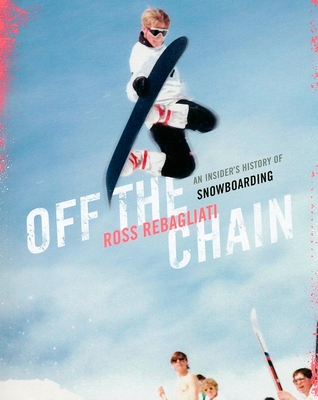 Off the Chain: An Insider's History of Snowboarding Cover Image