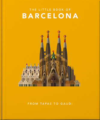 The Little Book of Barcelona: From Tapas to Gaudí By Hippo! Orange (Editor) Cover Image