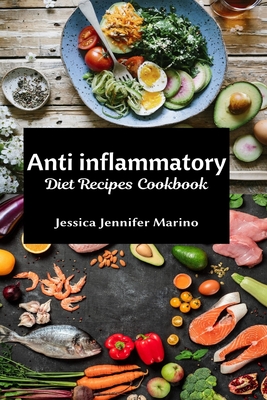 Anti inflammatory Diet Recipes Cookbook By Jessica Jennifer Marino Cover Image