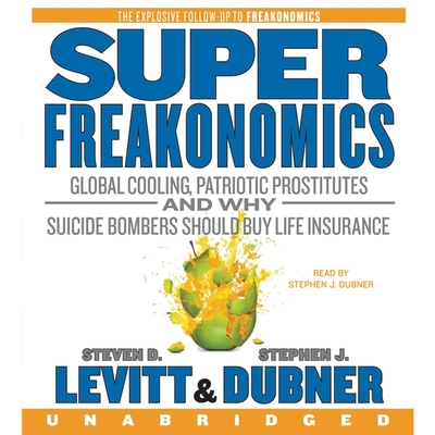 Superfreakonomics: Global Cooling, Patriotic Prostitutes, and Why Suicide Bombers Should Buy Life Insurance Cover Image