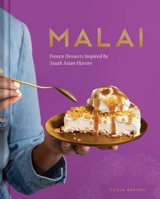 Malai: Frozen Desserts Inspired by South Asian Flavors By Pooja Bavishi, Malai Cover Image